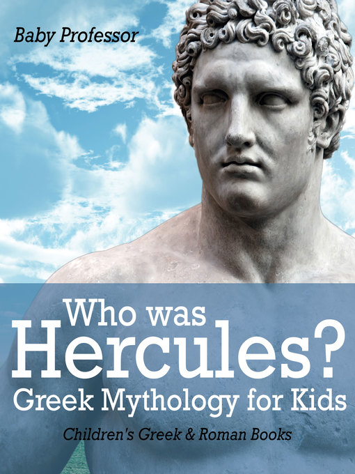 Title details for Who was Hercules? Greek Mythology for Kids--Children's Greek & Roman Books by Baby Professor - Available